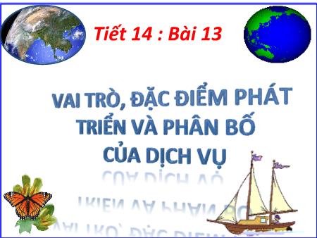 Bài giảng Địa lí Lớp 9 - Tiết 14, Bài 13: Vai trò, đặc điểm phát triển và phân bố của dịch vụ