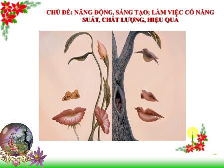 Bài giảng Giáo dục công dân Lớp 9 - Chủ đề: Năng động, sáng tạo; làm việc có năng suất, chất lượng, hiệu quả