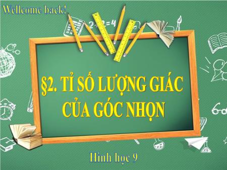 Bài giảng Hình học Lớp 9 Sách Kết nối tri thức - Bài 2: Tỉ số lượng giác của góc nhọn