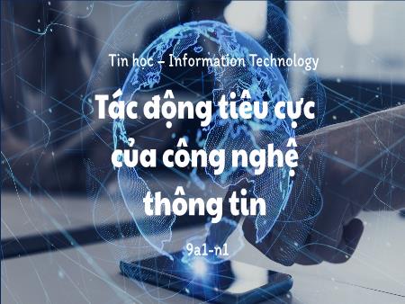 Bài giảng Tin học Lớp 9 Sách Kết nối tri thức - Tác động tiêu cực của công nghệ thông tin - Trường THCS Mỹ Hưng