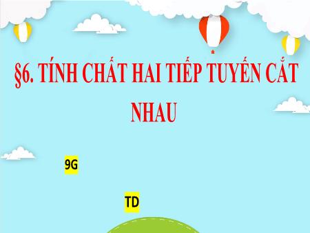 Bài giảng Toán Lớp 9 - Bài 6: Tính chất hai tiếp tuyến cắt nhau