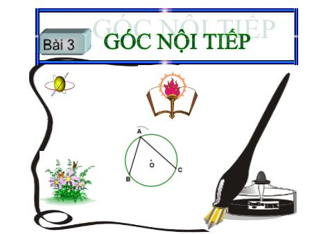 Bài giảng Toán Lớp 9 Sách Kết nối tri thức - Bài 3: Góc nội tiếp - Trường THCS Mỹ Phúc