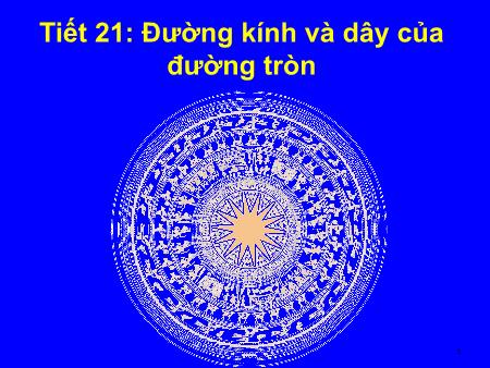 Bài giảng Toán Lớp 9 Sách Kết nối tri thức - Tiết 21: Đường kính và dây của đường tròn