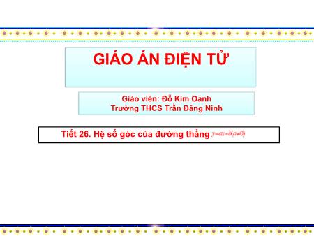 Bài giảng Toán Lớp 9 Sách Kết nối tri thức - Tiết 26. Hệ số góc của đường thẳng y=ax+b (a khác 0) - Trường THCS Trần Đăng Ninh