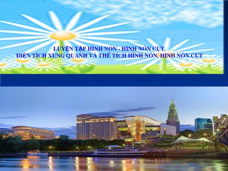 Bài giảng Hình học Lớp 9 - Tiết 61: Luyện tập hình nón. Hình nón cụt. Diện tích xung quanh và thể tích hình nón, hình nón cụt