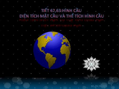 Bài giảng Hình học Lớp 9 - Tiết 62, 63: Hình cầu. Diện tích mặt cầu và thể tích hình cầu